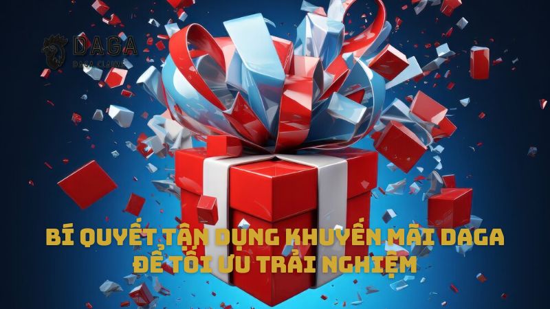 Bí quyết tận dụng Khuyến mãi Daga để tối ưu trải nghiệm
